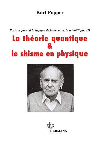 La théorie quantique et le schisme en physique: Post-scriptum à La logique de la découverte scientifique. Tome 3