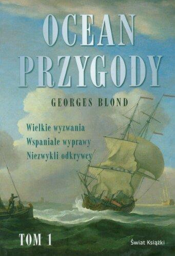 Ocean przygody Tom 1: Wielkie wyzwania, Wspaniałe wyprawy, Niezwykli odkrywcy