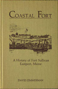 Coastal Fort: A History of Fort Sullivan, Eastport, Maine