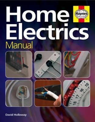 The Home Electrics Manual: The Complete Step-by-step Guide