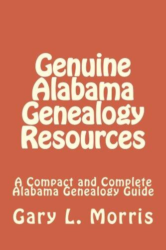 Genuine Alabama Genealogy Resources: A Compact and Complete Alabama Genealogy Guide