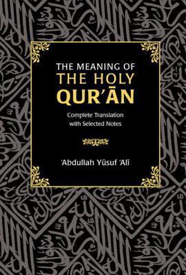 The Meaning of the Holy Qur'an: Complete Translation with Selected Notes