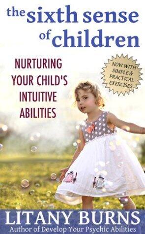 The Sixth Sense of Children: Nurturing Your Child's Intuitive Abilities