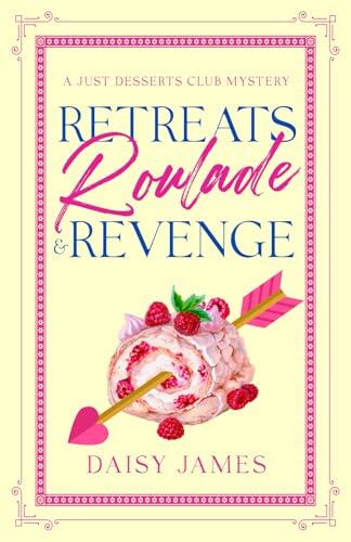 Retreats, Roulade & Revenge: A Just Desserts Club Mystery - book 2