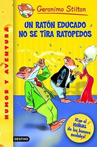 Un ratón educado no se tira ratopedos: Geronimo Stilton 20 ¡Con el manual de los buenos modales!