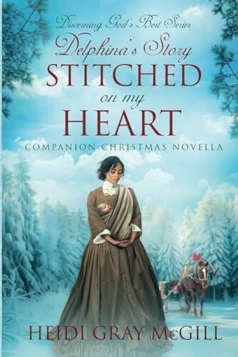 Stitched on My Heart: Delphina's Story (A Companion Christmas Novella) (Discerning God's Best Series)