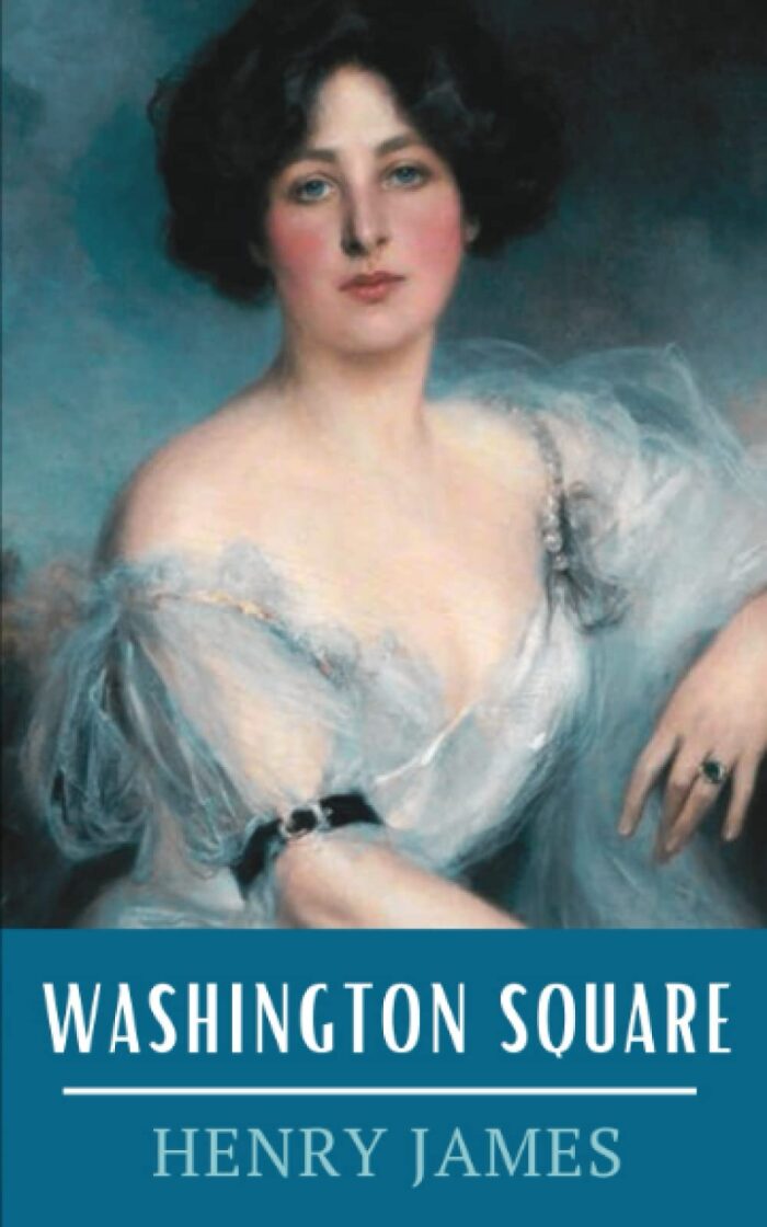 Washington Square: The 1880 Henry James Romantic Story