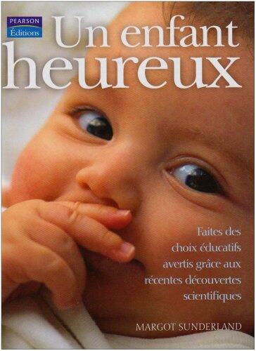 Un Enfant Heureux: Faites des Choix Éducatifs Aventis Grâce Aux Récentes Découvertes Scientifiques