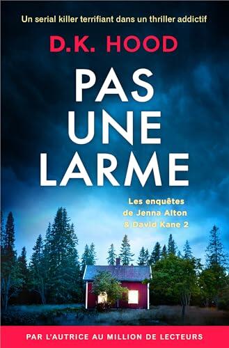 Pas une larme: Un serial killer terrifiant dans un thriller addictif (Les enquêtes de Jenna Alton & David Kane t. 2)
