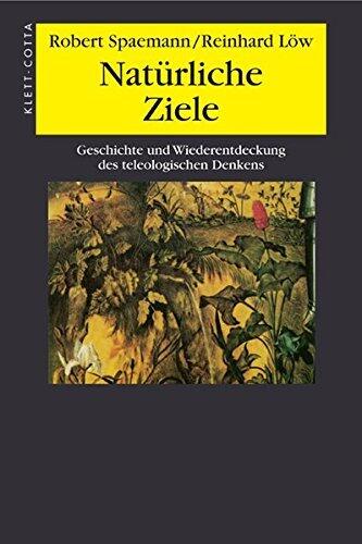 Natürliche Ziele: Geschichte und Wiederentdeckung des teleologischen Denkens