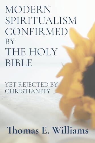 Modern Spiritualism Confirmed by the Holy Bible