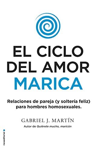El ciclo del amor marica/ Cycle of Fagot Love: Relaciones de pareja para hombres homosexuales / Gay Relationships and Happy Singles for Homos