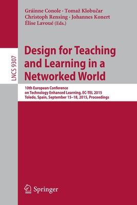 Design for Teaching and Learning in a Networked World: 10th European Conference on Technology Enhanced Learning, EC-TEL 2015, Toledo, Spain, September ...