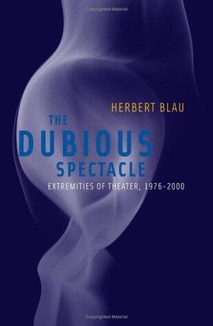 Dubious Spectacle: Extremities of Theater, 1976-2000: Extremities of Theatre, 1976-2000