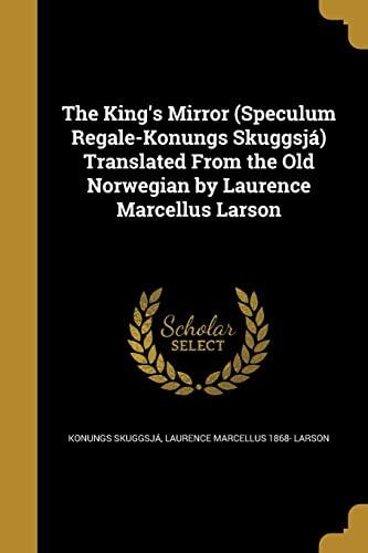The King's Mirror (Speculum Regale-Konungs Skuggsjá) Translated From the Old Norwegian