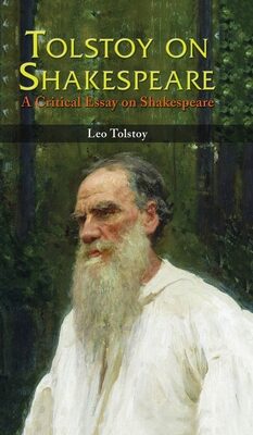 TOLSTOY ON SHAKESPEARE: A Critical Essay on Shakespeare