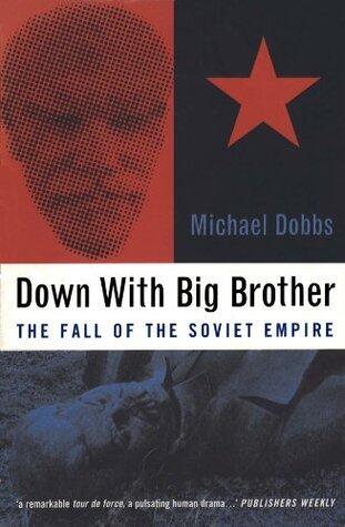 Down with Big Brother: The Fall of the Soviet Empire
