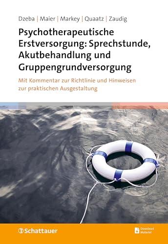 Psychotherapeutische Erstversorgung: Sprechstunde, Akutbehandlung und Gruppengrundversorgung: Mit Kommentar zur Richtlinie und Hinweisen zur praktischen Ausgestaltung