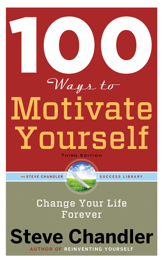 100 Ways to Motivate Yourself: Change Your Life Forever