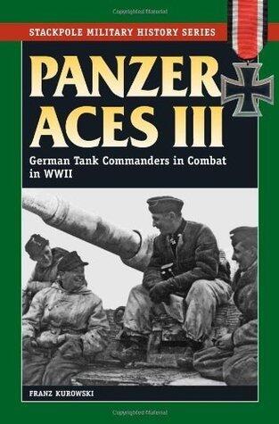 Panzer Aces III: German Tank Commanders in Combat in World War II