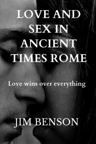 LOVE AND SEX IN ANCIENT TIMES ROME: To Venus and her world that has ignited dreams, inflamed hearts and intoxicated the senses since the beginning of time Omnia vincit Amor. Love wins over everything