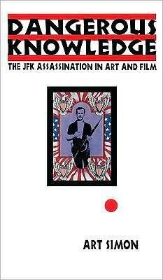 Dangerous Knowledge: The JFK Assassination in Art and Film