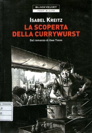 La scoperta della currywurst: Dal romanzo di Uwe Timm