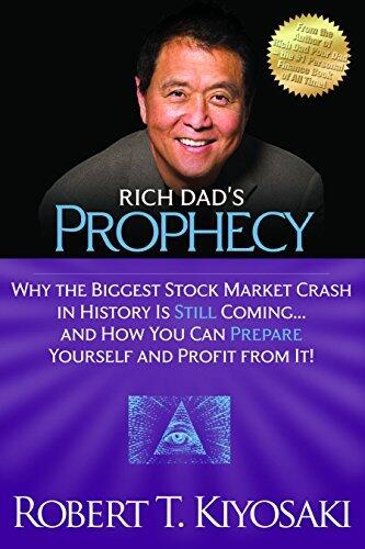 Rich Dad's Prophecy: Why the Biggest Stock Market Crash in History Is Still Coming...And How You Can Prepare Yourself and Profit from It!