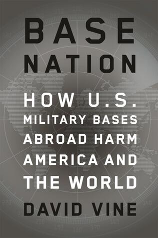 Base Nation:  How U.S. Military Bases Abroad Harm America and the World