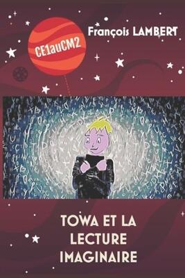 TOWA ET LA LECTURE IMAGINAIRE: CE1 AU CM2