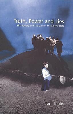 Truth, Power and Lies: Irish Society and the Case of the Kerry Babies: Irish Society and the Case of the Kerry Babies