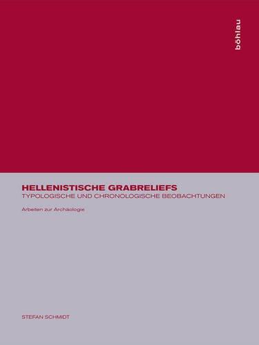 Hellenistische Grabreliefs: Typologische Und Chronologische Beobachtungen