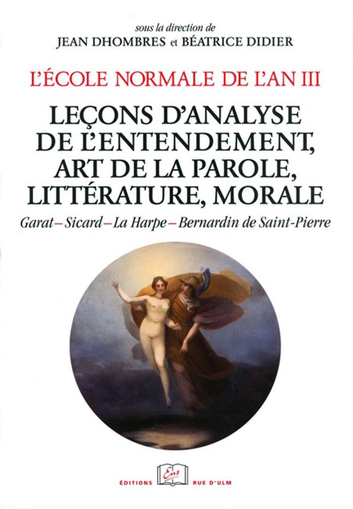 L'École Normale De L'An III (Volume 4): Leçons D'Analyse De L'Entendement, Art De La Parole, Littérature, Morale