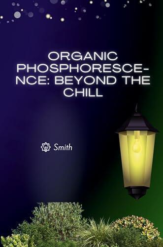 Organic Phosphorescence: Beyond the Chill