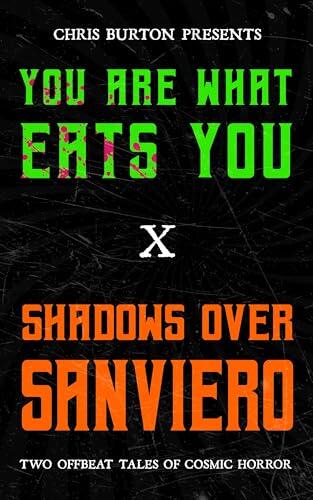 You Are What Eats You + Shadows Over Sanviero: Two Offbeat Tales Of Cosmic Horror