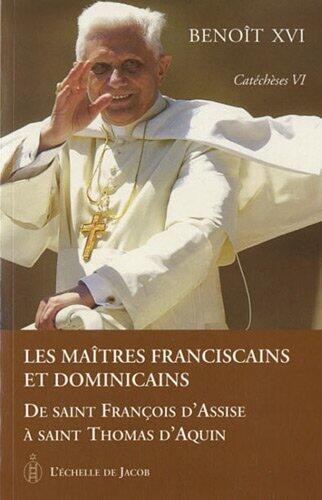 Catéchèses tome VI les maîtres franciscains et dominicains: De saint François d´Assise a saint Thomas d´Aquin
