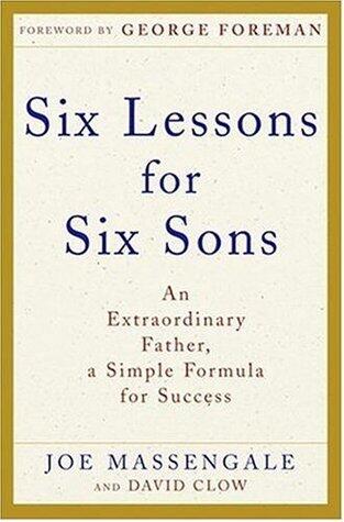 Six Lessons for Six Sons: An Extraordinary Father, A Simple Formula for Success