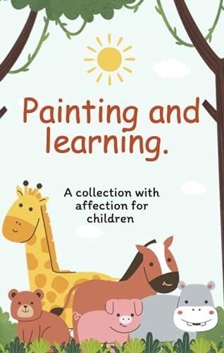 Painting and Learning: A collection with affection for children