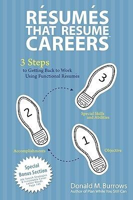 Résumés That Resume Careers: 3 Steps to Getting Back to Work Using Functional Résumés