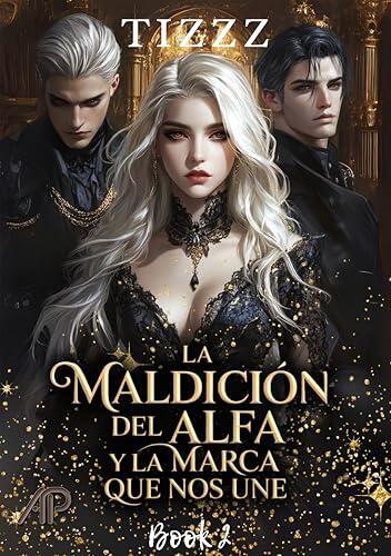 La maldición del Alfa y la marca que nos une #2: (Spanish ed of The Alpha's Curse and The Mark that Bounds Us) (The Alpha's Curse (Spanish Ed))