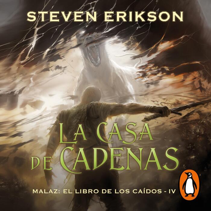 La casa de cadenas [House of Chains]: Malaz: El Libro de los Caídos 4 [The Malazan Book of the Fallen, Book 4]