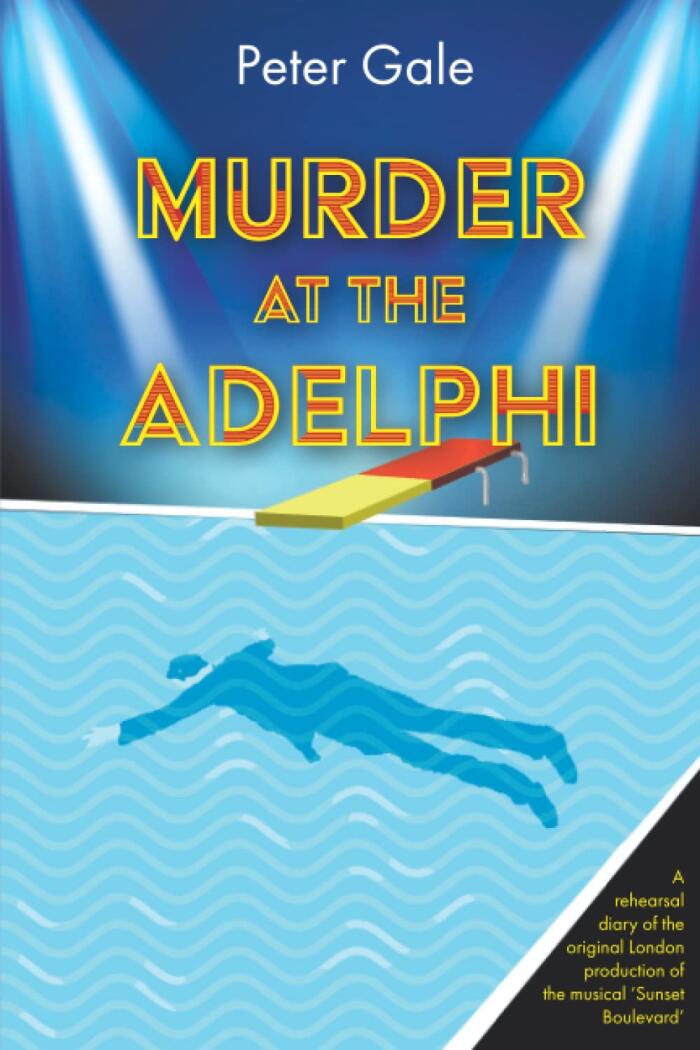 Murder at the Adelphi: A rehearsal diary of the original London production of the musical ‘Sunset Boulevard’