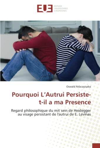 Pourquoi L’Autrui Persiste-t-il a ma Presence: Regard philosophique du mit sein de Heidegger au visage persistant de l'autrui de E. Levinas