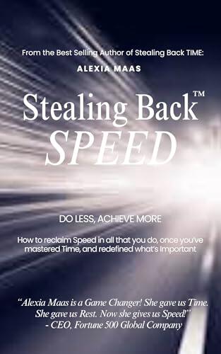 Stealing Back SPEED: Do Less, Achieve More - How to reclaim speed in all that you do, once you've mastered time and redefined what's important