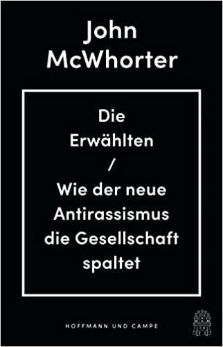 Die Erwählten: Wie Der Neue Antirassismus Die Gesellschaft Spaltet