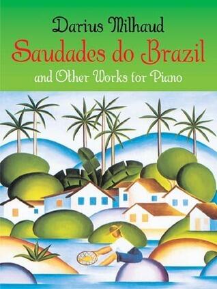 Saudades do Brazil and Other Works for Piano