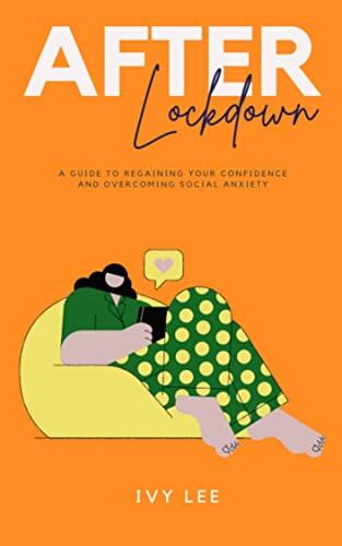 After Lockdown: A guide to regaining your confidence and overcoming social anxiety.