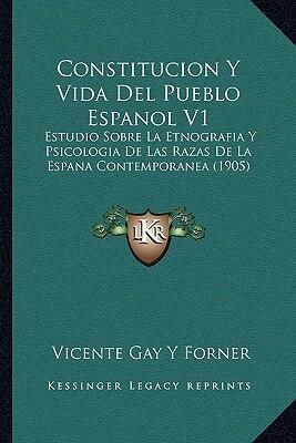Constitucion Y Vida Del Pueblo Espanol V1: Estudio Sobre La Etnografia Y Psicologia De Las Razas De La Espana Contemporanea