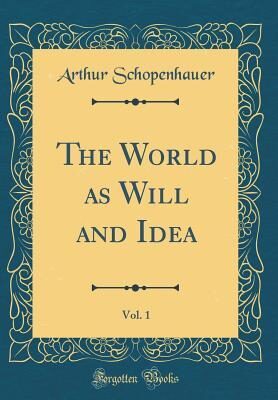 The World as Will and Idea, Vol. 1