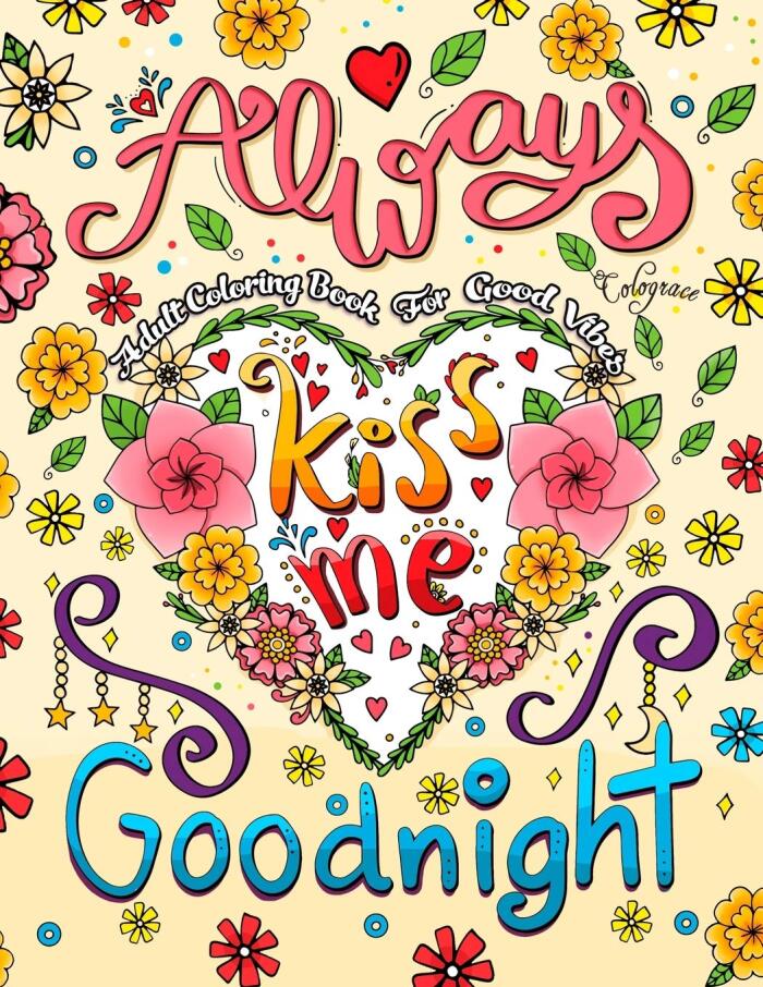 Always Kiss Me Goodnight: Adult Coloring Book for Good Vibes: A Positive Coloring Book Inspiring Quotes with Beautiful Designs for Adults & Teens Girls